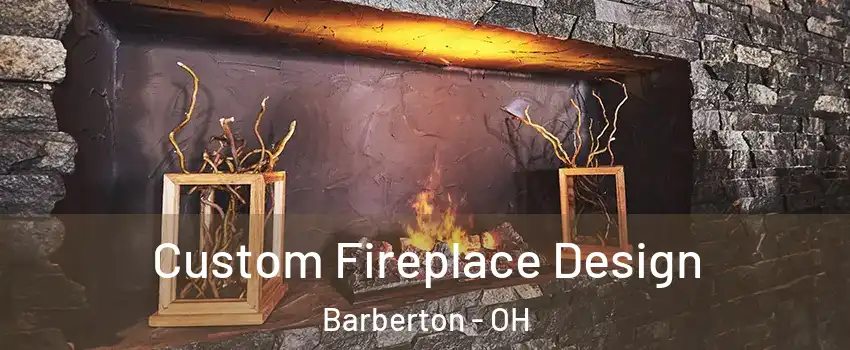  Custom Fireplace Design Barberton - OH