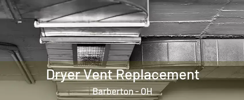  Dryer Vent Replacement Barberton - OH