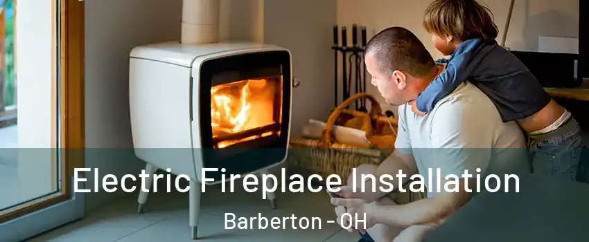  Electric Fireplace Installation Barberton - OH