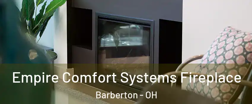  Empire Comfort Systems Fireplace Barberton - OH