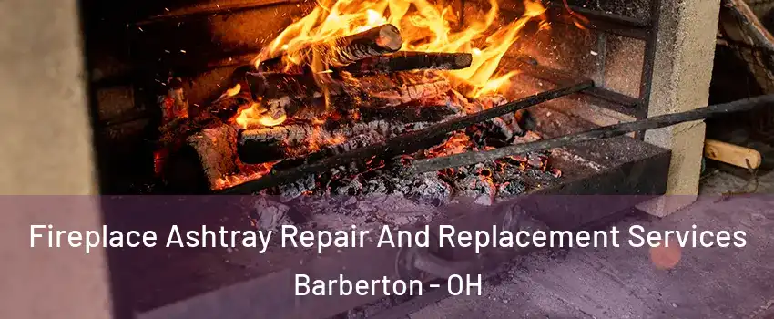  Fireplace Ashtray Repair And Replacement Services Barberton - OH