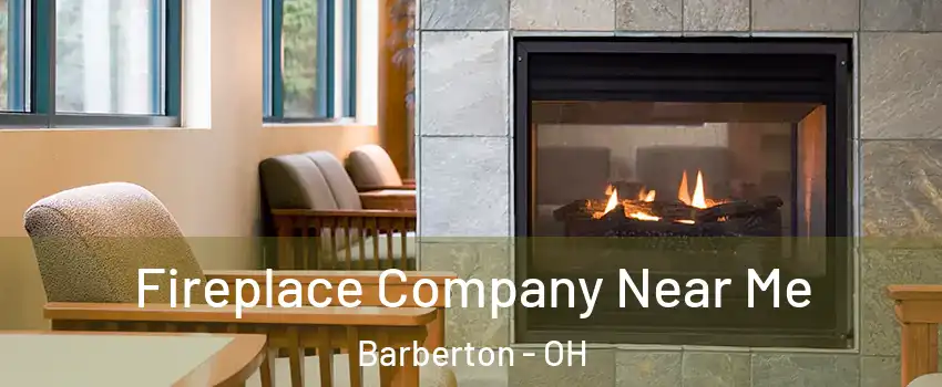  Fireplace Company Near Me Barberton - OH