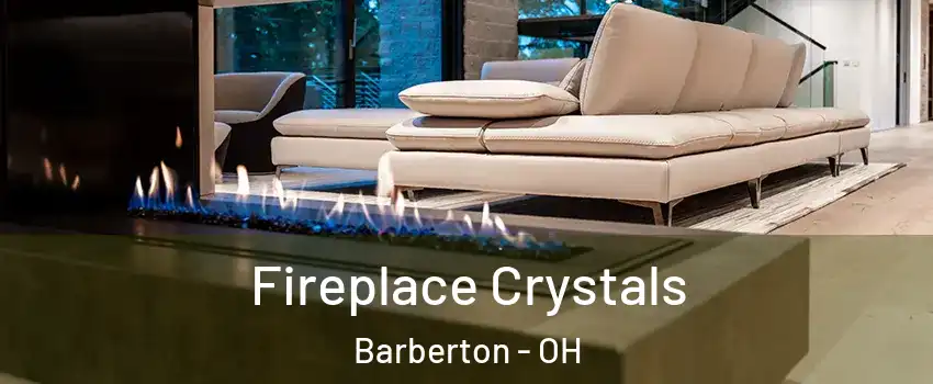  Fireplace Crystals Barberton - OH