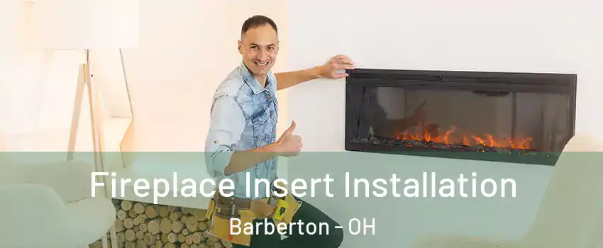  Fireplace Insert Installation Barberton - OH