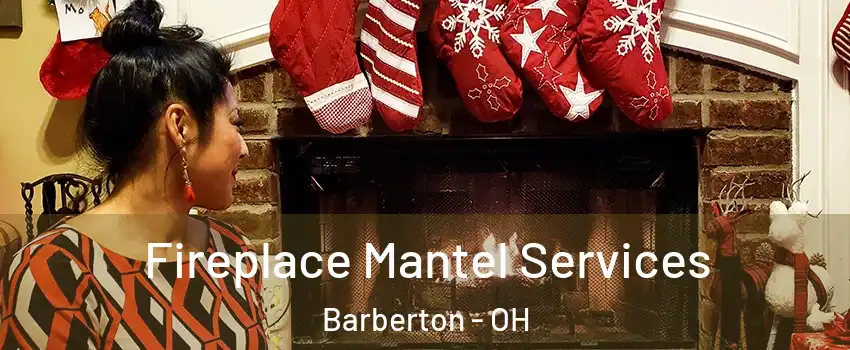  Fireplace Mantel Services Barberton - OH