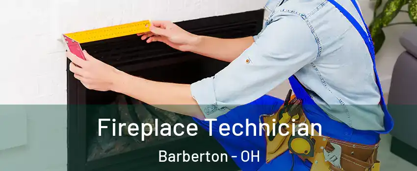  Fireplace Technician Barberton - OH