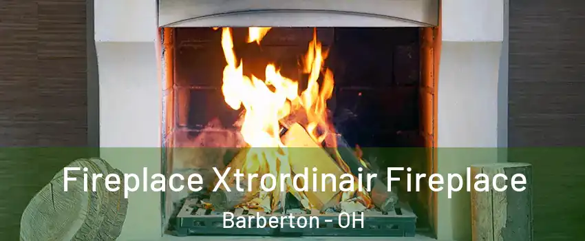  Fireplace Xtrordinair Fireplace Barberton - OH