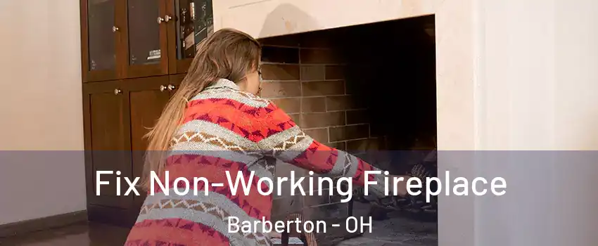  Fix Non-Working Fireplace Barberton - OH