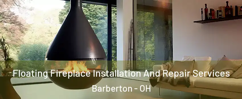 Floating Fireplace Installation And Repair Services Barberton - OH