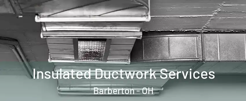  Insulated Ductwork Services Barberton - OH
