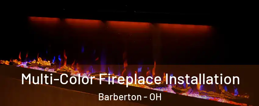  Multi-Color Fireplace Installation Barberton - OH