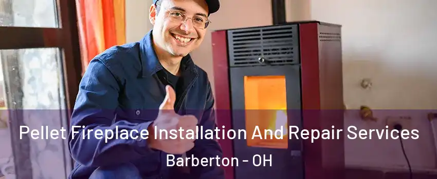  Pellet Fireplace Installation And Repair Services Barberton - OH