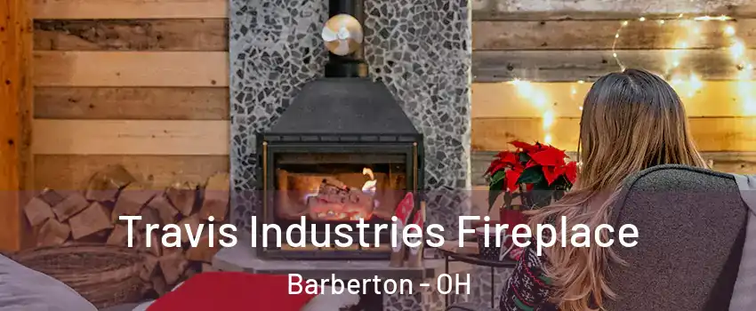  Travis Industries Fireplace Barberton - OH