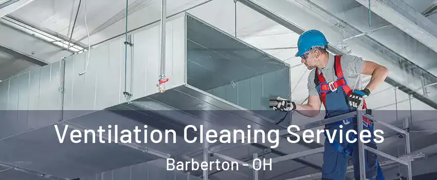  Ventilation Cleaning Services Barberton - OH